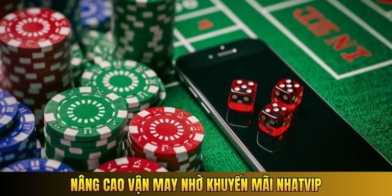 Nâng cao vận may nhờ khuyến mãi Nhatvip
